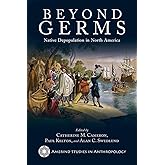 Beyond Germs: Native Depopulation in North America (Amerind Studies in Archaeology)