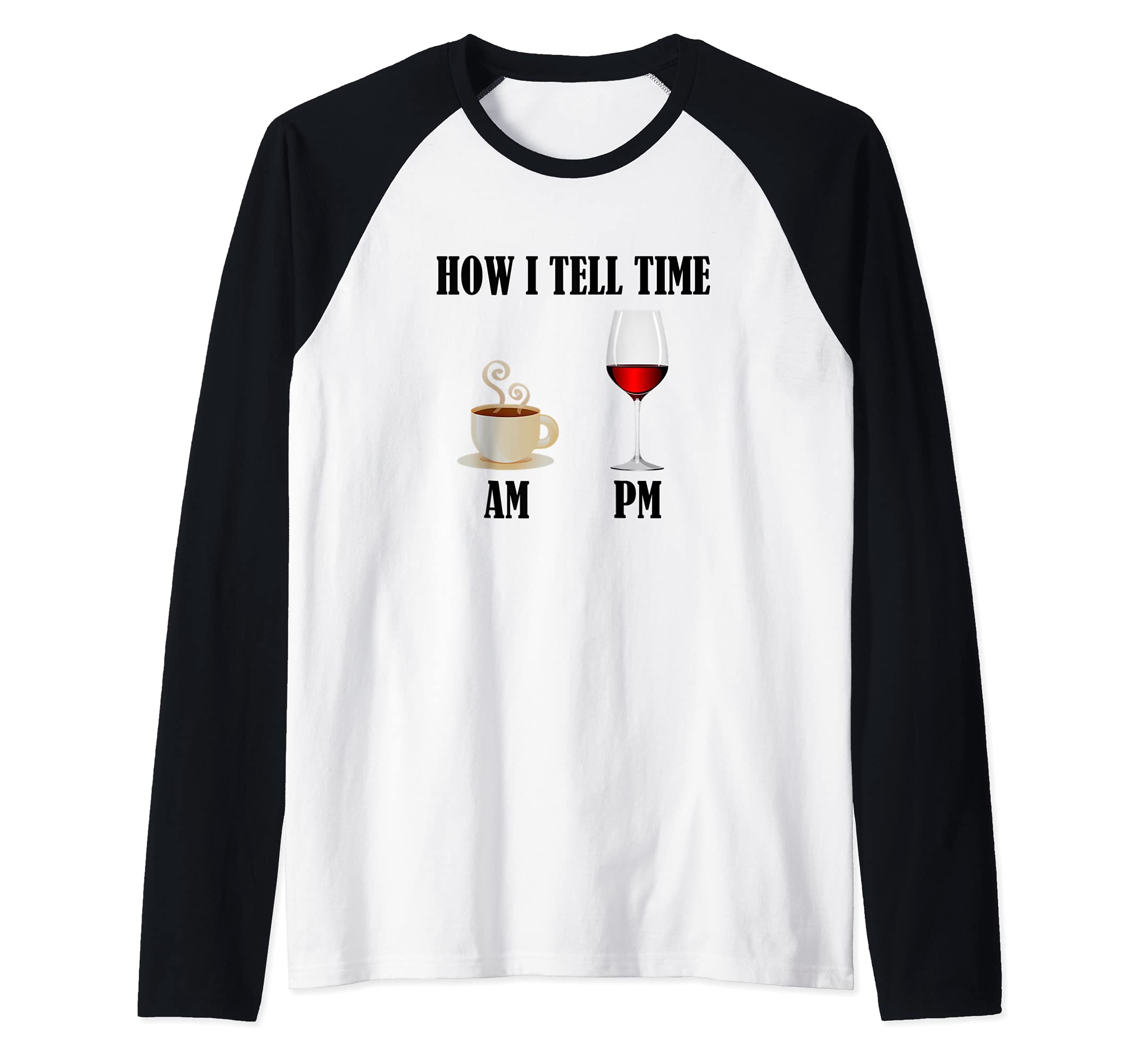 How I Tell Time AM & PM Cup Of Coffee Glass Of Wine Raglan Baseball Tee