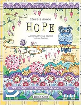 Amazon Com Here S Some Hope Coloring Journal Book One The World Needs More Hope 9781534614253 Graham Gina Books