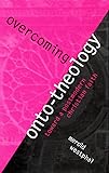 Overcoming Onto-Theology: Toward a Postmodern Christian Faith (Perspectives in Continental Philosophy)