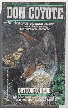 Don Coyote: The Good Times and the Bad Times of a Much Maligned America, by Dayton O. Hyde Don Coyote: The Good Times and the Bad Times of a Much Maligned America, by Dayton O. Hyde