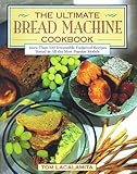 Ultimate Bread Machine Cookbook by 