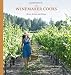 The Winemaker Cooks: Menus, Parties, and Pairings by Christine Hanna