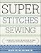 Super Stitches Sewing: A Complete Guide to Machine-Sewing and Hand-Stitching Techniques by Nicole Vasbinder