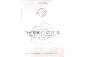 Maîtrise ta routine skin care - Le guide essentiel pour mettre ta beauté naturelle en valeur ! (French Edition)