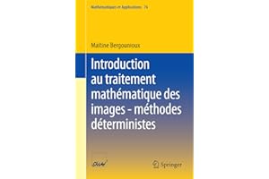 Introduction au traitement mathématique des images - méthodes déterministes (�Ѳ��ٳ�é�����پ���ܱ�� et Applications t. 76) (French Edi