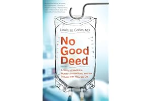 No Good Deed: A Story of Medicine, Murder Accusations, and the Debate over How We Die