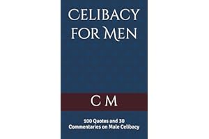 Celibacy for Men: 100 Quotes and 30 Commentaries on Male Celibacy
