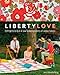 Liberty Love: 25 Projects to Quilt & Sew Featuring Liberty of London Fabrics