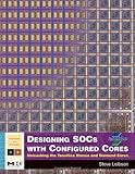 Designing SOCs with Configured Cores: Unleashing the Tensilica Xtensa and Diamond Cores (ISSN) by 