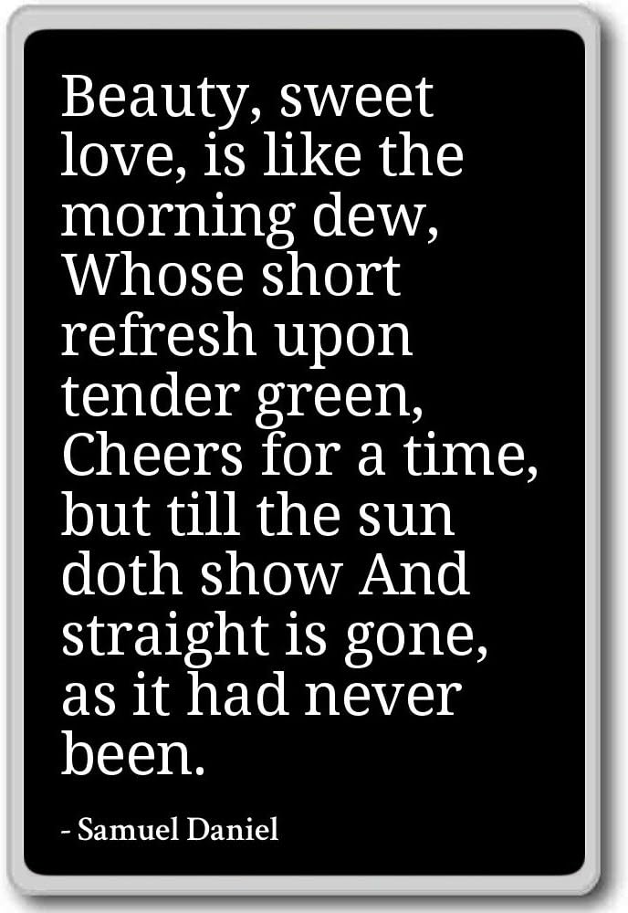 Amazon Com Beauty Sweet Love Is Like The Morning Dew Samuel Daniel Quotes Fridge Magnet Black Kitchen Dining