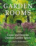 Garden Rooms: Create and Decorate Outdoor Garden Spaces by 