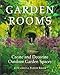 Garden Rooms: Create and Decorate Outdoor Garden Spaces by 