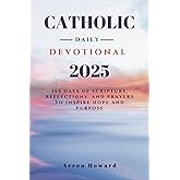 Catholic Daily Devotional 2025: 365 Days Of Scripture, Reflections, And Prayers To Inspire Hope And Purpose