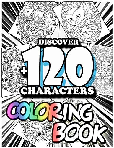 Discover +120 Characters Coloring Book: Amazing 120 Pages PJ Masks coloring book large With illustrations Great Coloring Book for Boys, Girls, Toddlers, Preschoolers, Kids (Ages 3-6, 6-8, 8-12)