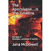 The Apocalypse....Is The Timeline Now?: The Book of Revelation....presented in context (Ancestry Jesus)