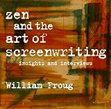 Zen and the Art of Screenwriting Volume 1: Insights and Interviews by 