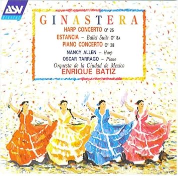 Alberto Ginastera Enrique Batiz Nancy Allen Oscar Tarrago Orquesta Filarmonica De La Ciudad De Mexico Alberto Ginastera Harp Concerto Estancia Ballet Suite Piano Concerto Amazon Com Music