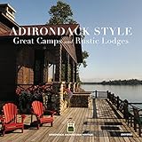 Adirondack Style: Great Camps and Rustic Lodges by