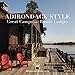 Adirondack Style: Great Camps and Rustic Lodges by