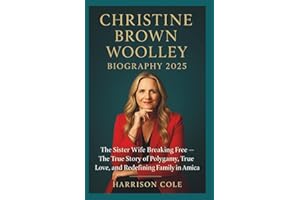 CHRISTINE BROWN WOOLLEY BIOGRAPHY 2025: The Sister Wife Breaking Free — The True Story of Polygamy, True Love, and Redefining Family in America