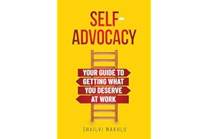 Self-Advocacy: Your Guide to Getting What You Deserve at Work