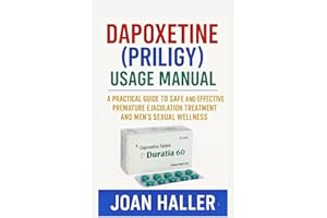 Dapoxetine (priligy) Usage Manual: A Practical Guide to Safe and Effective Premature Ejaculation Treatment and Men’s Sexual Wellness