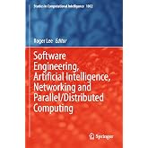 Software Engineering, Artificial Intelligence, Networking and Parallel/Distributed Computing (Studies in Computational Intelligence, 1012)