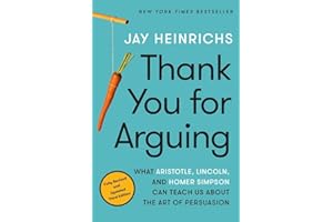 Thank You for Arguing, Third Edition: What Aristotle, Lincoln, and Homer Simpson Can Teach Us About the Art of Persuasion