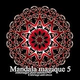 Mandala magique 5 - coloriages pour adultes: Coloriage anti-stress (Volume 5) (French Edition) by The Art Of You