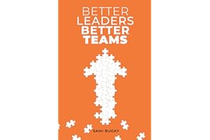Better Leaders, Better Teams: A ready-to-use combination of grounded theory and experiential practices to build fully functional teams