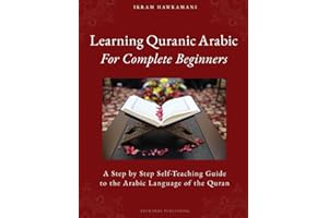 Learning Quranic Arabic for Complete Beginners: A Step by Step Self-Teaching Guide to the Arabic Language of the Quran