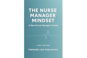 The Nurse Manager Mindset: A New Nurse Manager's Guide