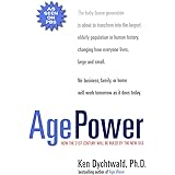 Age Power: How the 21st Century Will Be Ruled by the New Old