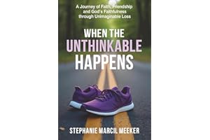 When The Unthinkable Happens: A Journey of Faith, Friendship and God's Faithfulness through Unimaginable Loss