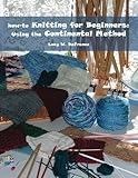 how-to Knitting for Beginners: Using the Continental Method by Lucy W. DeFranco, James Welsh