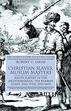 Christian Slaves, Muslim Masters: White Slavery in the Mediterranean, The Barbary Coast, and Italy, 1500-1800 (Early Modern History: Society and Culture)