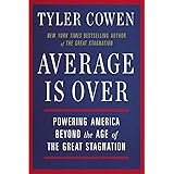 Average Is Over: Powering America Beyond the Age of the Great Stagnation