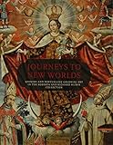Journeys to New Worlds: Spanish and Portuguese Colonial Art in the Roberta and Richard Huber Collection