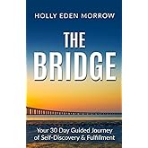 THE BRIDGE: Your 30 Day Guided Journey of Self-Discovery & Fulfillment