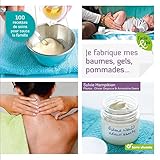 Je fabrique mes baumes, gels, pommades... : 100 recettes de soins pour toute la famille by 