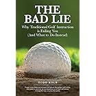 The Bad Lie: Why Traditional Golf Instruction is Failing You (And What to Do Instead)