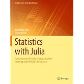 Statistics with Julia: Fundamentals for Data Science, Machine Learning and Artificial Intelligence (Springer Series in the Data Sciences)
