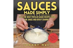 SAUCES MADE SIMPLY: 70 OF THE MOST POPULAR SAUCE RECIPES FROM THE SAUCE AND GRAVY CHANNEL