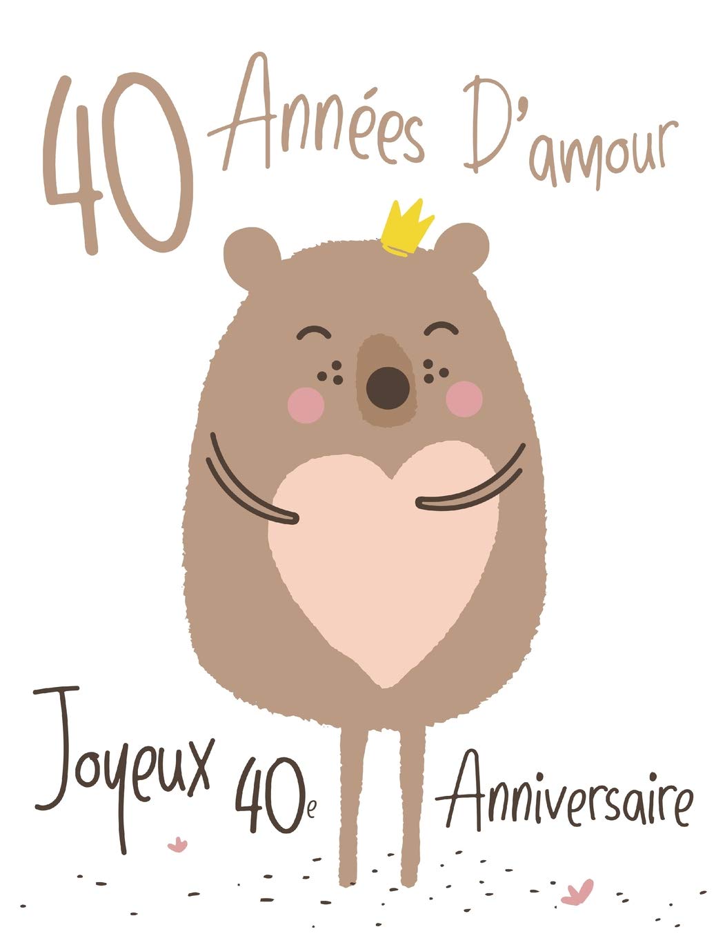 Joyeux 40e Anniversaire 40 Annees D Amour Dites Joyeux Anniversaire Et Montrez Votre Amour Dans Un Livre D Anniversaire Doux A Utiliser Comme Qu Une Carte D Anniversaire French Edition Douglas Karlon Designs Level Up