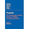Franklin: The Autobiography and Other Writings on Politics, Economics, and Virtue