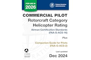 Commercial Pilot Rotorcraft Category Helicopter Rating Airman Certification Standards (FAA-S-ACS-16) Plus Companion Guide for Pilots (FAA-G-ACS-2)