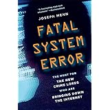 Fatal System Error: The Hunt for the New Crime Lords Who Are Bringing Down the Internet