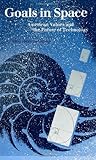 Goals in Space : American Values and the Future of Technology, Bainbridge, William Sims, 0791406156