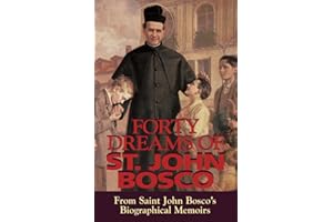 Forty Dreams Of St. John Bosco: From St. John Bosco's Biographical Memoirs